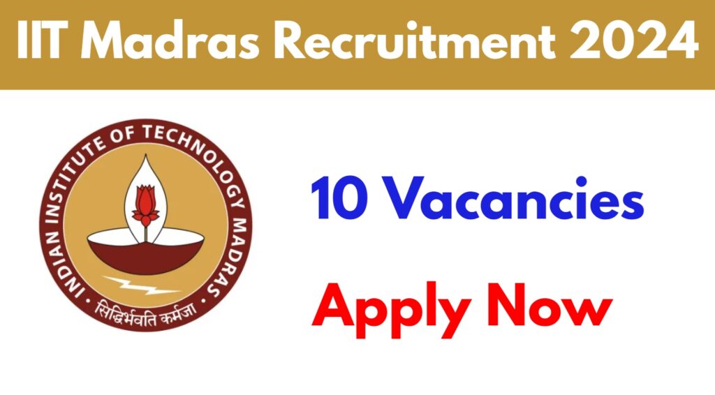 IIT Madras Recruitment 2024: Apply for 10 Vacancies for Principal Project Scientist & Machine Operator